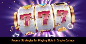 popular-strategies-for playing-slots-in-crypto-casinos