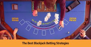 The-Best-Blackjack-Betting-Strategies